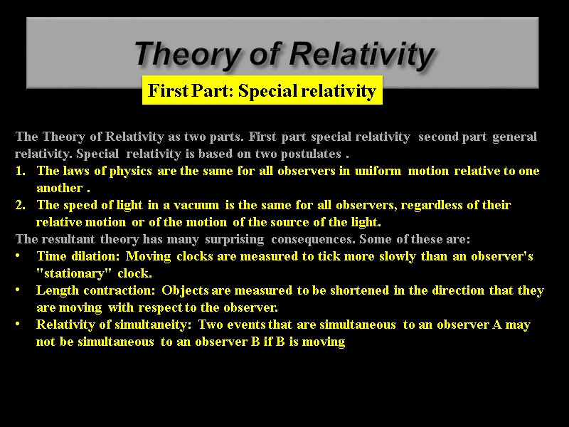 Theory of Relativity The Theory of Relativity as two parts. First part special relativity